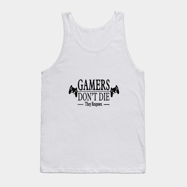 Gamers Dont  Die ! Tank Top by chrisioa